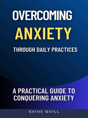 cover image of Overcoming Anxiety Through Daily Practices-Empowering Your Journey to Peace with Practical Tools and Techniques